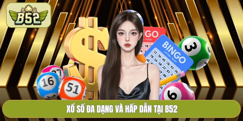 Xổ số đa dạng và hấp dẫn tại B52